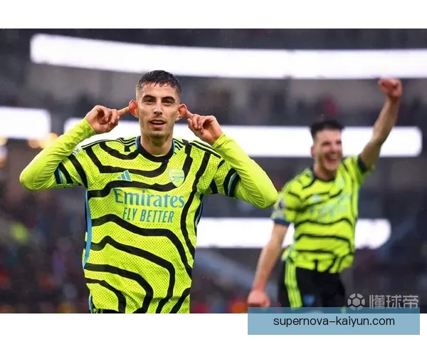 哈弗茨在新赛季展现出良好的战术适配性，状态值得关注