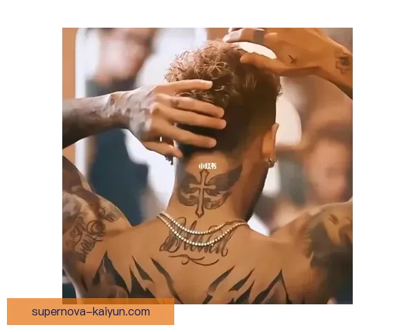 内马尔纹身故事解读：揭示他背后的灵感与人生哲学